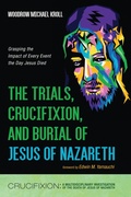 Cover: The Trials, Crucifixion, and Burial of Jesus of Nazareth - Wipf and Stock Publishers