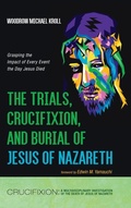 Cover: The Trials, Crucifixion, and Burial of Jesus of Nazareth - Resource Publications (CA)