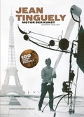 Cover: Jean Tinguely - Motor der Kunst - Christoph Merian Verlag