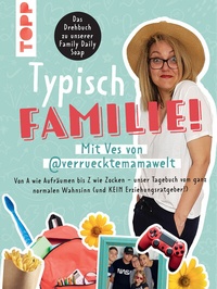 Abbildung von: Typisch Familie! Mit Ves von @verruecktemamawelt. Das Drehbuch zur Family Daily Soap - Frech