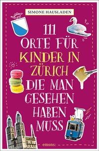 Abbildung von: 111 Orte für Kinder in Zürich, die man gesehen haben muss - Emons Verlag