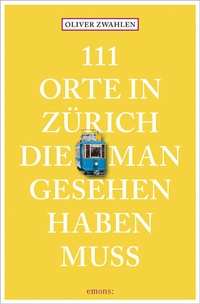 Abbildung von: 111 Orte in Zürich, die man gesehen haben muss - Emons Verlag