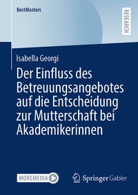 Abbildung von: Der Einfluss des Betreuungsangebotes auf die Entscheidung zur Mutterschaft bei Akademikerinnen - Springer Gabler