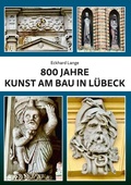 Cover: 800 Jahre Kunst am Bau in L&uuml;beck - Schmidt-R&ouml;mhild