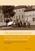 Cover: Orangeriekultur in Sachsen-Anhalt und den Nachbarl&auml;ndern - Lukas Verlag f&uuml;r Kunst- und Geistesgeschichte