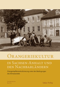 Abbildung von: Orangeriekultur in Sachsen-Anhalt und den Nachbarländern - Lukas Verlag für Kunst- und Geistesgeschichte