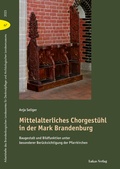 Cover: Mittelalterliches Chorgest&uuml;hl in der Mark Brandenburg - Lukas Verlag f&uuml;r Kunst- und Geistesgeschichte