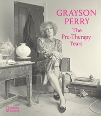 Abbildung von: Grayson Perry: The Pre-Therapy Years - Thames & Hudson Ltd