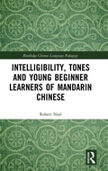 Cover: Intelligibility, Tones and Young Beginner Learners of Mandarin Chinese - Routledge
