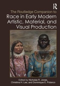 Cover: The Routledge Companion to Race in Early Modern Artistic, Material, and Visual Production - Routledge