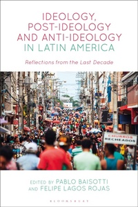 Abbildung von: Ideology, Post-Ideology and Anti-Ideology in Latin America - Bloomsbury Academic