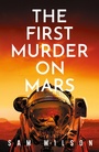 Cover: The First Murder On Mars - Orion (an Imprint of The Orion Publishing Group Ltd )