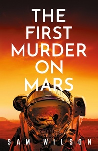 Enlarge image Cover: The First Murder On Mars - Orion (an Imprint of The Orion Publishing Group Ltd )
