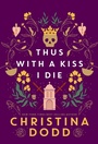 Cover: Thus with a Kiss I Die - Kensington Publishing