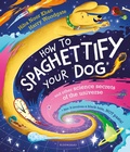 Cover: How To Spaghettify Your Dog - Bloomsbury Childrens Books