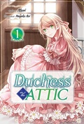 Cover: Duchess in the Attic: Volume 1 - J-Novel Heart