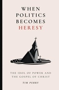 Cover: When Politics Becomes Heresy - Faithlife Corporation