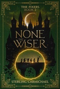 Cover: None the Wiser - Sterling Carmichael