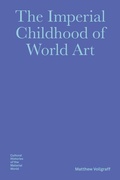 Cover: The Imperial Childhood of World Art - Bard Graduate Center, Exhibitions Department