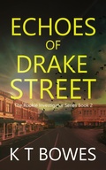 Cover: Echoes of Drake Street (The Rookie Investigator Series, #2) - K T Bowes