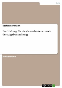 Abbildung von: Die Haftung für die Gewerbesteuer nach der Abgabenordnung - GRIN Verlag