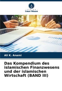 Abbildung von: Das Kompendium des islamischen Finanzwesens und der islamischen Wirtschaft (BAND III) - Verlag Unser Wissen