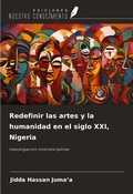 Cover: Redefinir las artes y la humanidad en el siglo XXI, Nigeria - Ediciones Nuestro Conocimiento