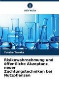 Cover: Risikowahrnehmung und oeffentliche Akzeptanz neuer Zuechtungstechniken bei Nutzpflanzen - Verlag Unser Wissen