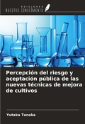 Cover: Percepci&oacute;n del riesgo y aceptaci&oacute;n p&uacute;blica de las nuevas t&eacute;cnicas de mejora de cultivos - Ediciones Nuestro Conocimiento