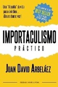 Cover: Importaculismo Practico - Una filosofia de vida para vivir bien de una buena vez - Juan David Arbelaez