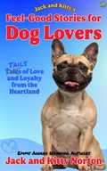 Cover: Jack and Kitty's Feel-Good Stories for Dog Lovers: Tales of Love and Loyalty from the Heartland - Jack and Kitty Media Group
