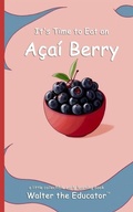 Cover: It's Time to Eat an Acai Berry - Silent King Books