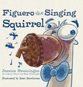 Cover: Figuero the Singing Squirrel - Palmetto Publishing