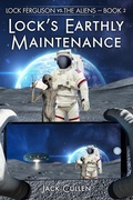 Cover: Lock's Earthly Maintenance (Lock Ferguson vs. The Aliens, #2) - Evolved Publishing LLC