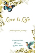 Cover: Love Is Life MANUSCRIPT BOOK of Poems - Christian Faith Publishing