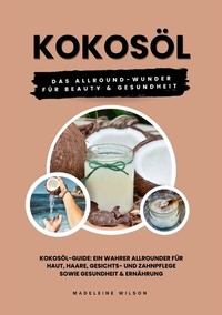 Abbildung von: Kokosöl: Das Allround-Wunder für Beauty und Gesundheit (Kokosöl-Guide: Ein wahrer Allrounder für Haut, Haare, Gesichts- und Zahnpflege sowie Gesundheit & Ernährung) - tredition
