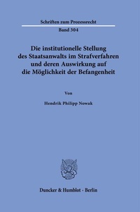 Abbildung von: Die institutionelle Stellung des Staatsanwalts im Strafverfahren und deren Auswirkung auf die Möglichkeit der Befangenheit - Duncker & Humblot