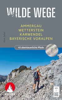 Abbildung von: Wilde Wege Ammergau - Wetterstein - Karwendel - Bayerische Voralpen - Rother Bergverlag