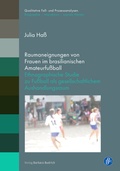 Cover: Raumaneignungen von Frauen im brasilianischen Amateurfu&szlig;ball - Verlag Barbara Budrich