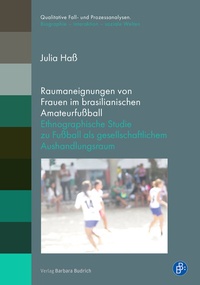 Abbildung von: Raumaneignungen von Frauen im brasilianischen Amateurfußball - Verlag Barbara Budrich