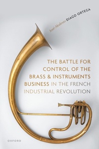 Abbildung von: The Battle for Control of the Brass and Instruments Business in the French Industrial Revolution - OUP eBook