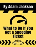 Cover: What to Do If You Get a Speeding Ticket - Lulu.com