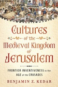 Cover: Cultures of the Medieval Kingdom of Jerusalem - Cornell University Press