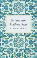 Cover: Sectarianism Without Sects - C Hurst & Co Publishers Ltd