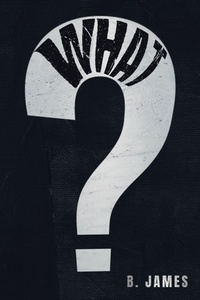 Enlarge image Cover: What? - Authors' Tranquility Press