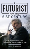 Cover: A Futurist for the 21st Century: The Macrohistory of Lawrence Taub (1936-2018) - DCO Books