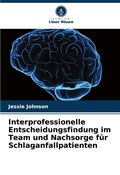 Cover: Interprofessionelle Entscheidungsfindung im Team und Nachsorge fuer Schlaganfallpatienten - Verlag Unser Wissen