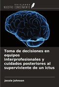 Cover: Toma de decisiones en equipos interprofesionales y cuidados posteriores al superviviente de un ictus - Ediciones Nuestro Conocimiento