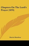 Cover: Chapters on the Lord's Prayer (1876) - Kessinger Publishing