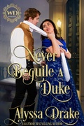Cover: Never Beguile a Duke (Wayward Dukes' Alliance, #30) - Seductive Quill LLC